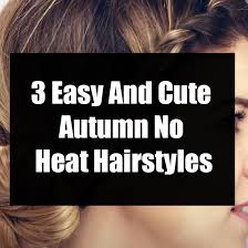 You can use these pixie and short hair cuts which are very convenient for young ladies everyday life. 3 Easy And Cute Autumn No Heat Hairstyles