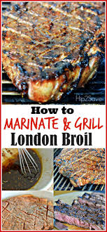 How To Marinate Grill London Broil Grilled London Broil London Broil Recipes Cooking London Broil