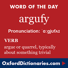 Argufy Definition Of Argufy In English From The Oxford Dictionary Uncommon Words Words Cool Words