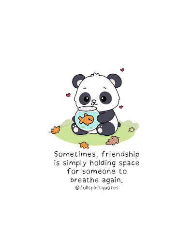 Sometimes, friendship is simply holding space for someone to breathe again.  Not fixing them. Not offering advice. Not trying to make it all okay. Just  being there. Gently. Letting them know they