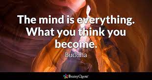 Maybe you would like to learn more about one of these? Buddha The Mind Is Everything What You Think You Become