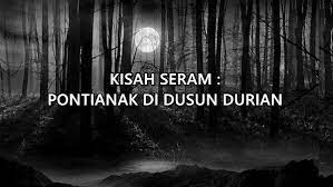 We accept your suggestions and criticisms and we will improve them so that. Kisah Seram Pontianak Di Dusun Durian Aerill Com Lifestyle