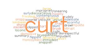 Find more similar words at wordhippo.com! Curt Synonyms And Related Words What Is Another Word For Curt Grammartop Com