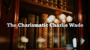 He grew up facing harsh conditions. The Charismatic Charlie Wade Chapter 201 The Charismatic Charlie Wade Novel Story Srtlink