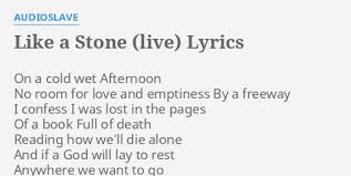 Like a stone has been certified gold by the recording indu. Like A Stone Live Lyrics By Audioslave On A Cold Wet