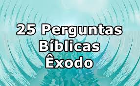 25 Perguntas Biblicas Com Respostas Livro De Exodo Concursos Biblicos