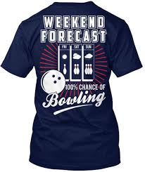 Weekend 2017 Forrcast 100 Chance Of Bowling Hanes Tagless Tee T Shirt Awesome T Shirts For Sale White T Shirts With Designs From Amesion09ljl