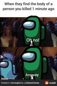 Trashy I M Obsessed With Among Us Here Are Some Reddit In 2020 Funny Internet Memes Really Funny Memes Stupid Funny Memes
