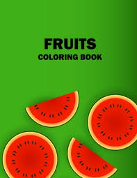 These are perfect to learn more words related to fruits in english like grape, banana, apple. Fruits Coloring Book A Fun And Activity Fruits Coloring Books Food Pages For Kids And Toddlers 50 Printable Pictures Fruits Coloring Pages Paperback Leana S Books And More