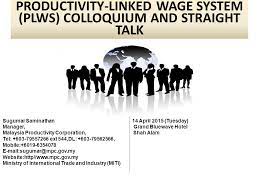 •ensures that wage increases commensurate with higher productivity increases. Productivity Linked Wage System Plws Colloquium And Straight Talk Ppt Download