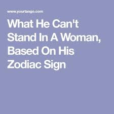 What He Can T Stand In A Woman Based On His Zodiac Sign Zodiac Signs Zodiac Zodiac Signs Cancer
