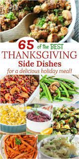 65 Best Thanksgiving Side Dishes For A Delicious Holiday Meal Thanksgiving Recipes Side Dishes Best Thanksgiving Side Dishes Thanksgiving Sides