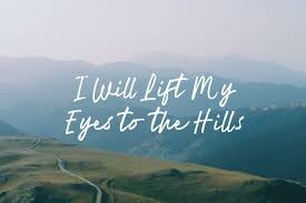 4 indeed, he who watches over israel will neither slumber nor sleep. I Will Lift My Eyes To The Hills First Baptist Church Covington