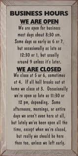 Business Hours We Are Open We Are Open For Business Most Days About 8 30 Am Some Days As Early As 6 Or 7 Funny Wood Signs Business Hours Sign Business Signs