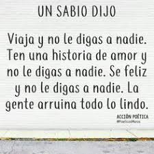 Un Sabio Dijo Viaja Y No Le Digas A Nadie Ten Una Historia De Amor Frases Sabias Frases Bonitas Frases Inspiradoras