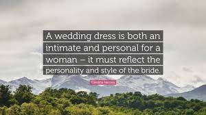 We did not find results for: Carolina Herrera Quote A Wedding Dress Is Both An Intimate And Personal For A Woman It