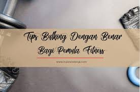 Kamu harus selalu cukupi kebutuhan air sebelum, saat latihan, atau sesudah latihan. 7 Tips Bulking Dengan Benar Bagi Pemula Hujanpelangi Blog