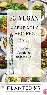 23 Vegan Asparagus Recipes Tasty Fresh And Delcious Planted365 Vegan Asparagus Recipes Vegan Asparagus Recipes Asparagus Recipe Vegan Recipes Healthy