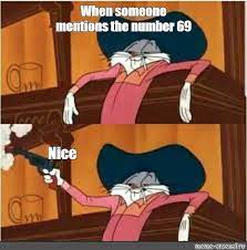 Save and share your meme collection! Somics Meme When Someone Mentions The Number 69 Nice Comics Meme Arsenal Com