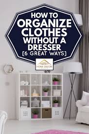 How to organize your clothes without a closet. How To Organize Clothes Without A Dresser 6 Great Ways Home Decor Bliss