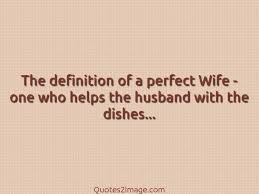 His best friend tries to warn him about her. The Definition Of A Perfect Wife Relationship Quotes Perfect Wife Wife Quotes
