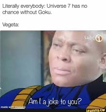 We did not find results for: Literally Everybody Universe 7 Has No Chance Without Goku Vegeta Ifunny Super Funny Memes Funny Memes Dbz Memes