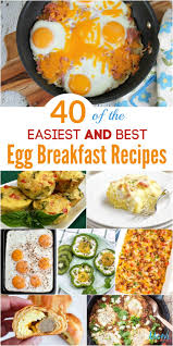 40 Of The Easiest And Best Egg Breakfast Recipes Around In 2020 Egg Recipes For Breakfast Breakfast Recipes French Breakfast Recipes