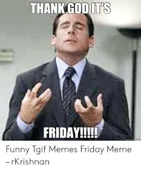 Enjoy best friday, friday night meme, dirty friday, finally friday, good friday, friday work, and hilarious friday memes and images. 23 Thank God It S Friday Meme Images Pictures Picss Mine