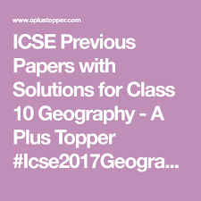 Icse Previous Papers With Solutions For Class 10 Geography A Plus Topper Icse2017geographypaper Previous Year Question Paper Question Paper Previous Papers