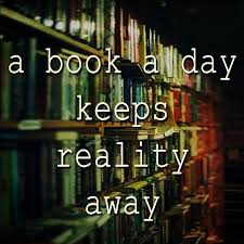 A Book A Day Keeps Reality Away Book Quotes Book Lovers Books To Read