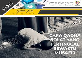 Tuntutan solat (qadha) solat dan cara memulainya （dvd version) dirikanlah olehmu solat ，kerana sesungguhnya. Pejabat Mufti Wilayah Persekutuan Al Kafi 1093 Cara Qadha Solat Yang Tertinggal Sewaktu Musafir