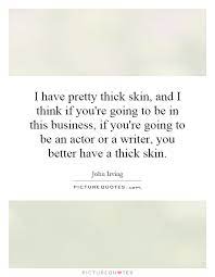 Quotes About Having Thick Skin 31 Quotes