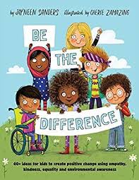 Be The Difference 40 Ideas For Kids To Create Positive Change Using Empathy Kindness E Environmental Awareness Children S Book Illustration Positive Change