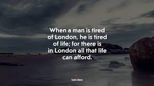 680465 When A Man Is Tired Of London He Is Tired Of Life For There Is In London All That Life Can Afford Samuel Johnson Quote 4k Wallpaper Mocah Hd Wallpapers