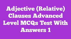 Relative clauses in the english language are formed principally by means of relative pronouns. Relative Clauses Adjective Clauses Advanced Level Test Quiz Online Exercise With Answers 2