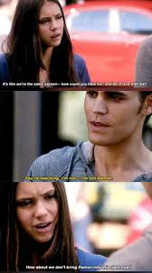 Stefan , Damon and Katherine Stefan to Katherine: . I know...we've only  known each other for a short while and I know I'm in competition for your  affections ( in competition with