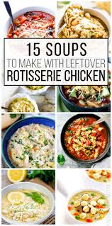 But you don't have to serve the chicken as it comes. 15 Soups To Make With Leftover Rotisserie Chicken Unoriginal Mom