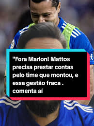 "Fora Marlon! Mattos precisa prestar contas pelo time que montou, e essa  gestão fraca não pode continuar. A torcida exige transparência e  compromisso com um time à altura!" #futebol #soccer #viral ...