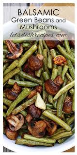 Balsamic Garlic Roasted Green Beans And Mushrooms Recipe And Easy But Elegant Side Dish For Almost Any Dinner Healthy Recipes Veggie Dishes Recipes