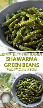 Shawarma Green Beans Air Fryer Recipes Gluten Free Grain Free Low Carb Best Green Beans Recipe Green Beans Vegetable Side Dishes Green Bean Recipes