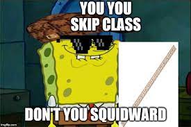 Don T You Squidward Meme Imgflip