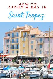 How To Spend A Day In Saint Tropez St Tropez France Saint Tropez France Travel