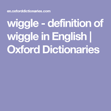Wiggle Definition Of Wiggle In English Oxford Dictionaries Oxford Dictionaries Definitions Wiggle