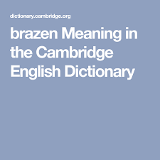Brazen Meaning In The Cambridge English Dictionary English Dictionaries Cambridge English Dictionary