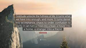 I'd write in my … Melody Beattie Quote Gratitude Unlocks The Fullness Of Life It Turns What We Have Into Enough And More It Turns Denial Into Acceptance Ch