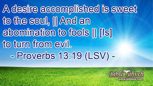 Proverbs 13:19 (Lsv) - A Desire Accomplished Is Sweet To The Soul, ...