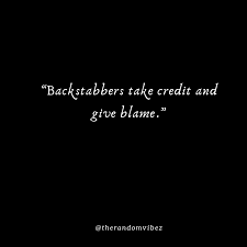 They are the inspiration to reach great heights, and our comfort when we occasionally falter. 35 Backstabber Quotes And Sayings The Random Vibez