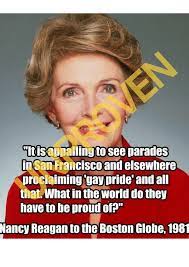''the sixties, of course, was the worst time in the world to try and bring up a child. Nancy Reagan On Gay Pride Snopes Com