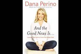A regular at fox news since 2009, perino has authored a few books during her 13 year run at the. Dana Perino S And The Good News Is Becomes A Top Seller Csmonitor Com