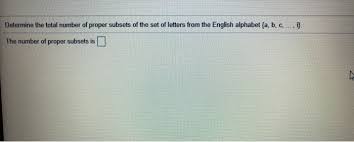 This alphabet song in our let's learn about the alphabet series is all about the consonant zyour. Solved Determine The Total Number Of Proper Subsets Of Th Chegg Com